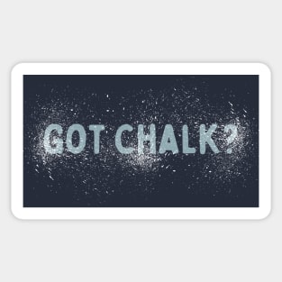 Got Chalk? - Stains Sticker